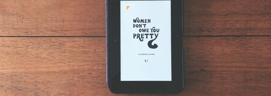 Women Don't Owe You Pretty by Florence Given on Kindle